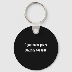 If You Want Peace Prepare For War Keychain