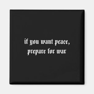 If You Want Peace Prepare For War Magnet