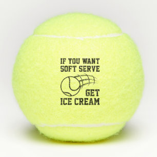 If You Want Soft Serve Get Ice Cream Tennis Balls