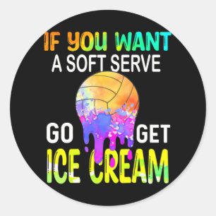 If You Want Soft Serve Go Ge Icecream Volleyball Classic Round Sticker