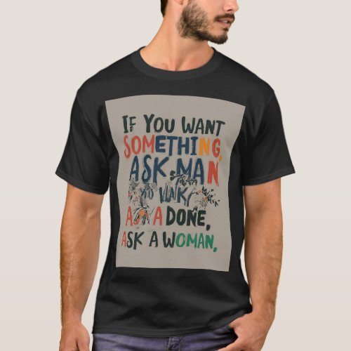 If You Want Something Done T_Shirt
