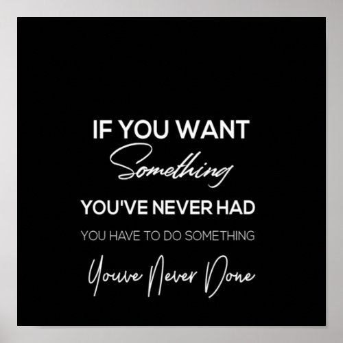 if you want something youve never had poster