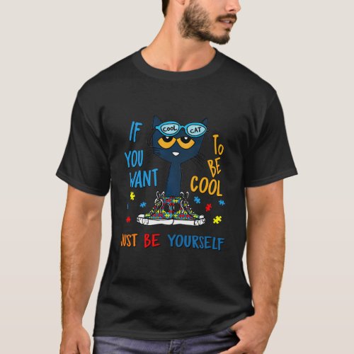 If You Want To Be Just Be Yourself Cat Autism Warr T_Shirt