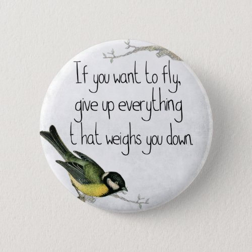 If You Want To Fly Give Up What Weighs You Down Button