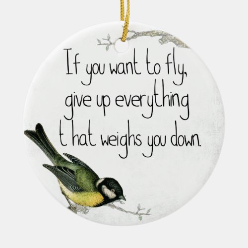 If You Want To Fly Give Up What Weighs You Down Ceramic Ornament