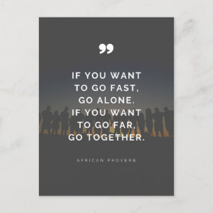 If you want to go far, go together - Proverb  Postcard