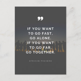 If you want to go far, go together - Proverb  Postcard