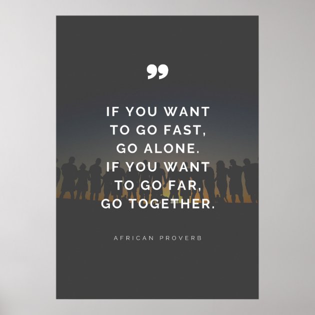 If You Want To Go Far, Go Together - Proverb Poster | Zazzle