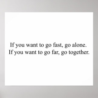 If you want to go fast go alone If you want to go Poster