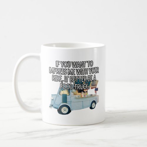 If you want to impress me with your ride  coffee mug