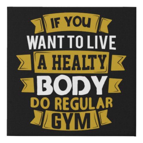 if you want to live a healty body do regular gym faux canvas print