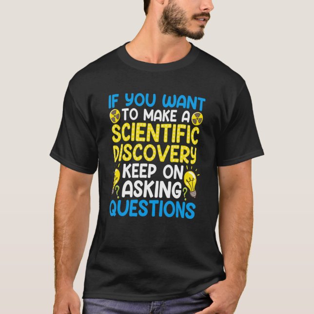 If You Want To Make A Scientific Discovery Keep On T-Shirt (Front)