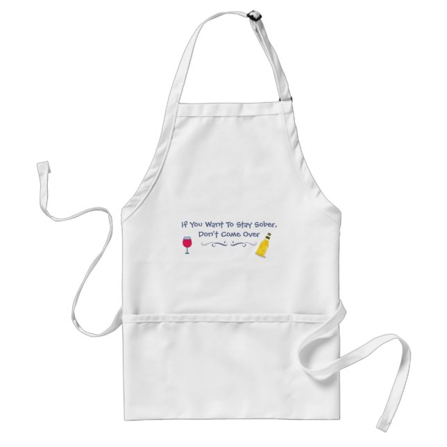 If You Want To Stay Sober Don't Come Over Adult Apron (Front)
