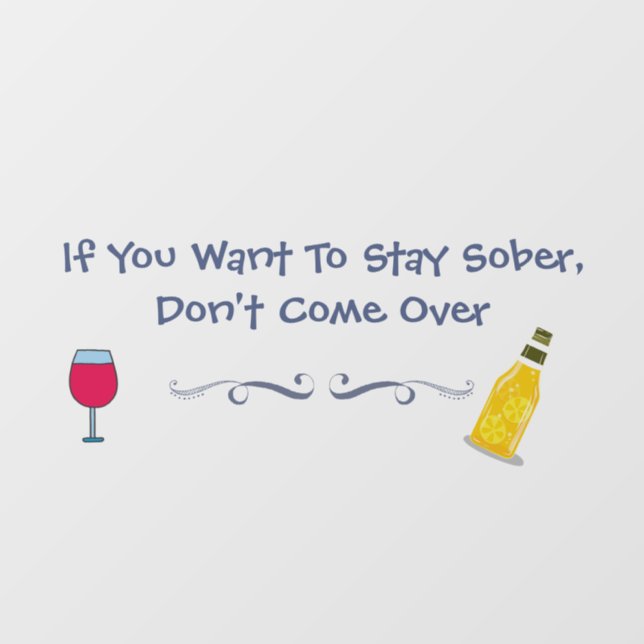 If You Want To Stay Sober Don't Come Over Window Cling (Sheet)