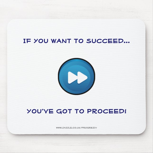 If you want to succeed You've got to proceed! Mouse Pad (Front)