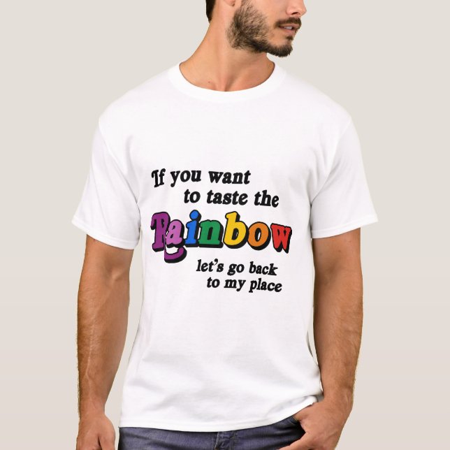 If you want to taste the rainbow T-Shirt (Front)