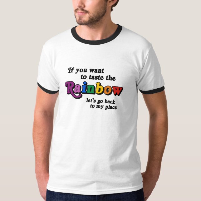 If you want to taste the rainbow T-Shirt (Front)