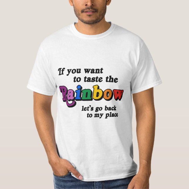 If you want to taste the rainbow T-Shirt (Front)