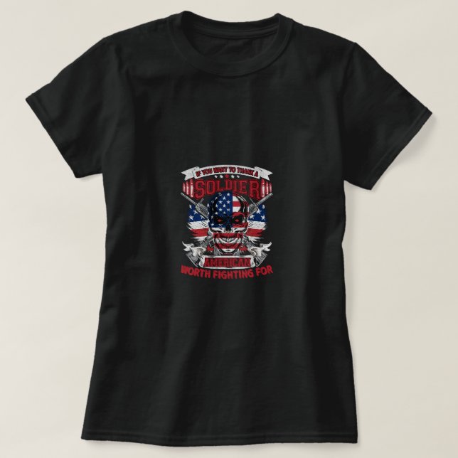 if you want to thank a soldier american worth figh T-Shirt (Design Front)