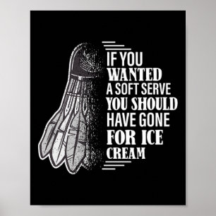 If You Wanted A Soft Serve - Funny Dminton Player Poster