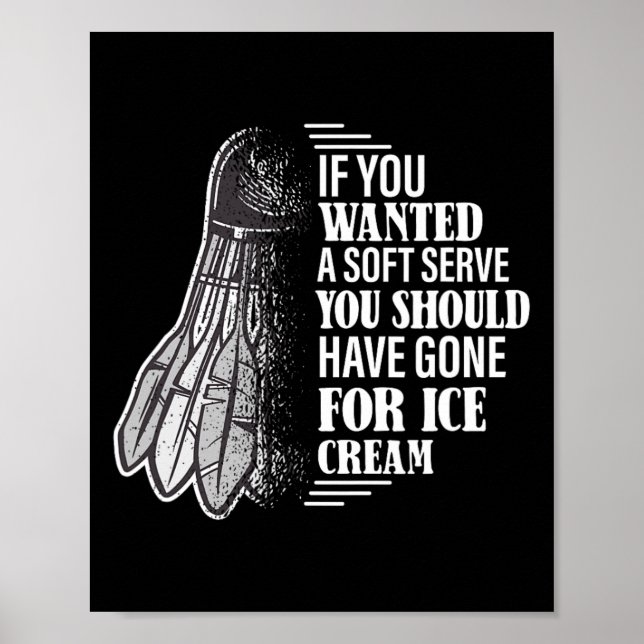 If You Wanted A Soft Serve - Funny Dminton Player  Poster (Front)