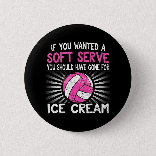 If You Wanted A Soft Serve Funny Girl Volleyball Button (Front)