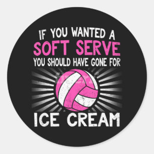 If You Wanted A Soft Serve Funny Girl Volleyball Classic Round Sticker