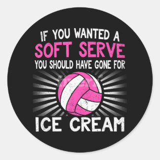 If You Wanted A Soft Serve Funny Girl Volleyball Classic Round Sticker
