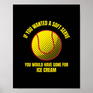 If you wanted a soft serve funny tennis ball sport poster