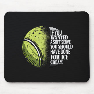 If You Wanted A Soft Serve - Funny Tennis Player Mouse Pad