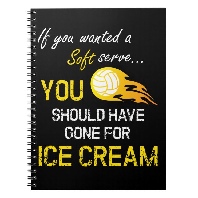 If You Wanted A Soft Serve Ice Cream - Volleyball Notebook (Front)