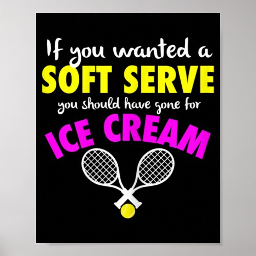 If You Wanted A SOFT SERVE Tennis FUNNY Girls Wome Poster