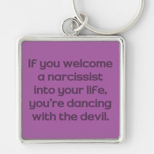 If You Welcome A Narcissist Into Your Life … Keychain