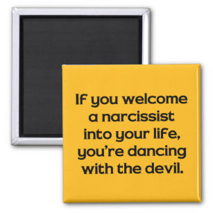 If You Welcome A Narcissist Into Your Life … Magnet