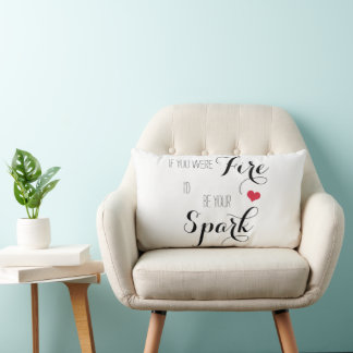 If you were Fire I'd be your Spark Lumbar Pillow