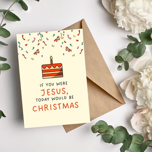 If You Were Jesus Humorous Birthday Card