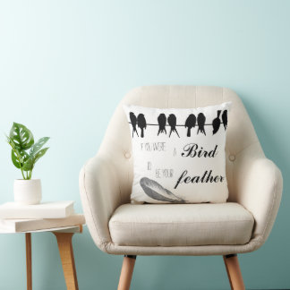 If you were the Bird I'd be your Feather Throw Pillow