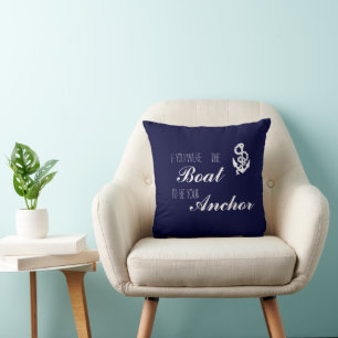 If you were the Boat I'd be your Anchor Throw Pillow