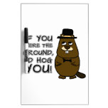 If you were the ground, I'd hog you! Dry Erase Board