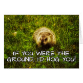If you were the ground, I'd hog you! greeting card (Front Horizontal)
