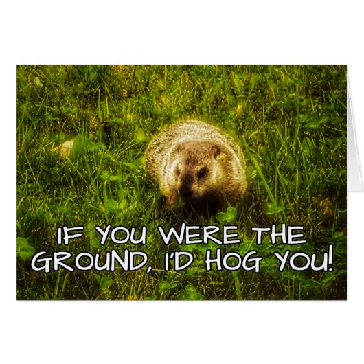 If you were the ground, I'd hog you! greeting card (Front Horizontal)