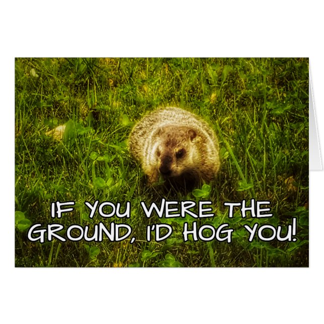 If you were the ground, I'd hog you! greeting card (Front Horizontal)