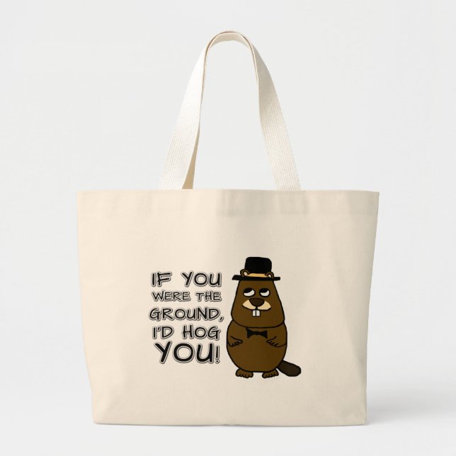 If you were the ground, I'd hog you! Large Tote Bag (Front)