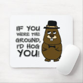 If you were the ground, I'd hog you! Mouse Pad (With Mouse)