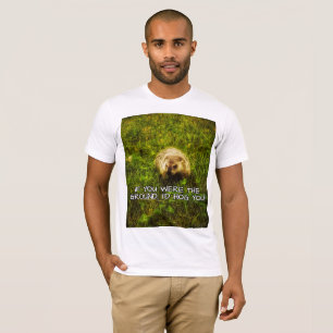 If you were the ground, I'd hog you! t-shirt