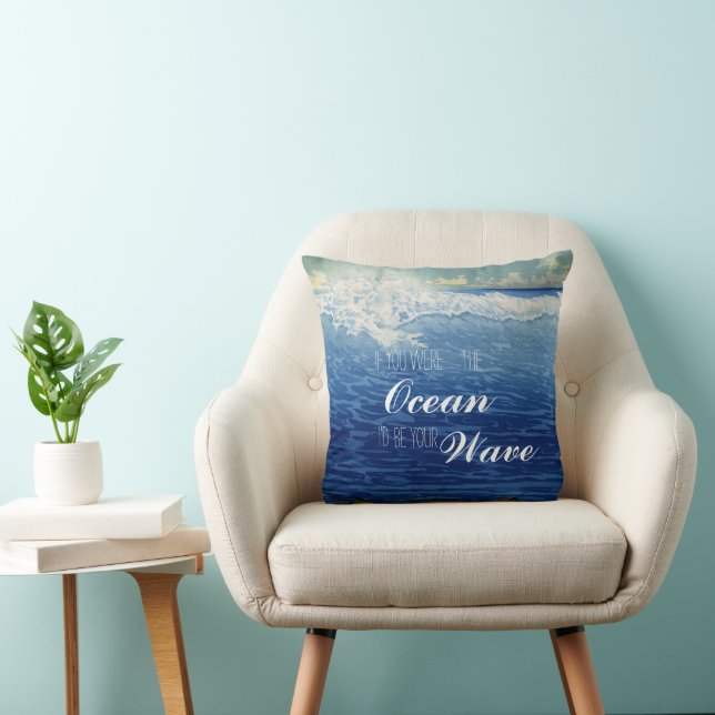If you were the Ocean I'd be your Wave Throw Pillow (Chair)