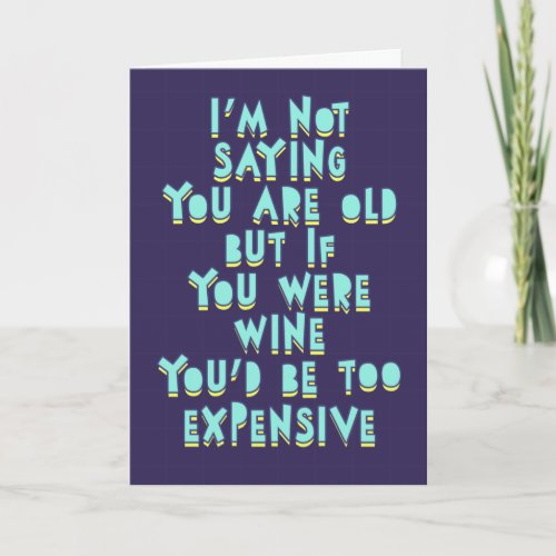 If you were wine youd be too expensive funny  card