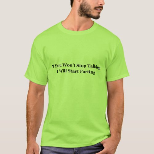 If You Wonât Stop Talking I Will Start Farting T_Shirt