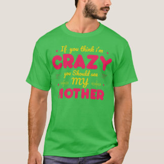 If Youhink im Crazy Mother Day T-Shirt