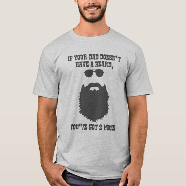 If your dad doesn't have a beard. T-Shirt (Front)